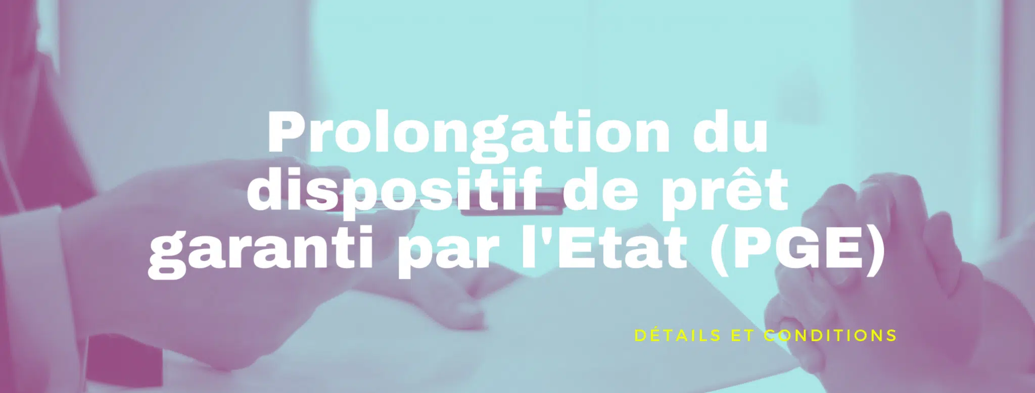 Lire la suite à propos de l’article Prolongation du dispositif de prêt garanti par l&rsquo;Etat (PGE)