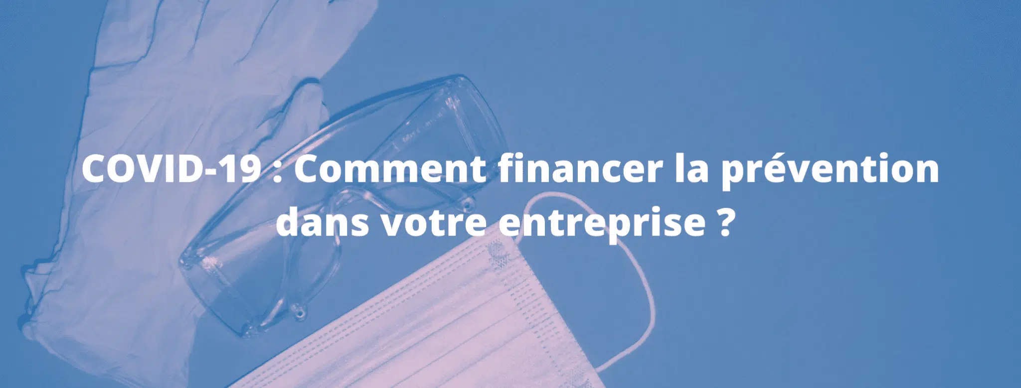 Lire la suite à propos de l’article COVID-19 : Comment financer la prévention dans votre entreprise ?