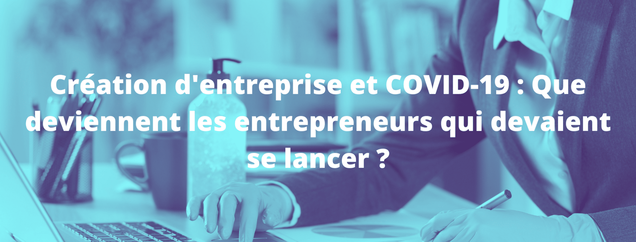 Lire la suite à propos de l’article Création d’entreprise et COVID-19 :  Que deviennent ces entrepreneurs qui devaient se lancer ?