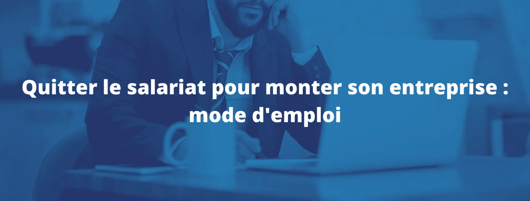 Lire la suite à propos de l’article Quitter le salariat pour monter son entreprise – mode d’emploi