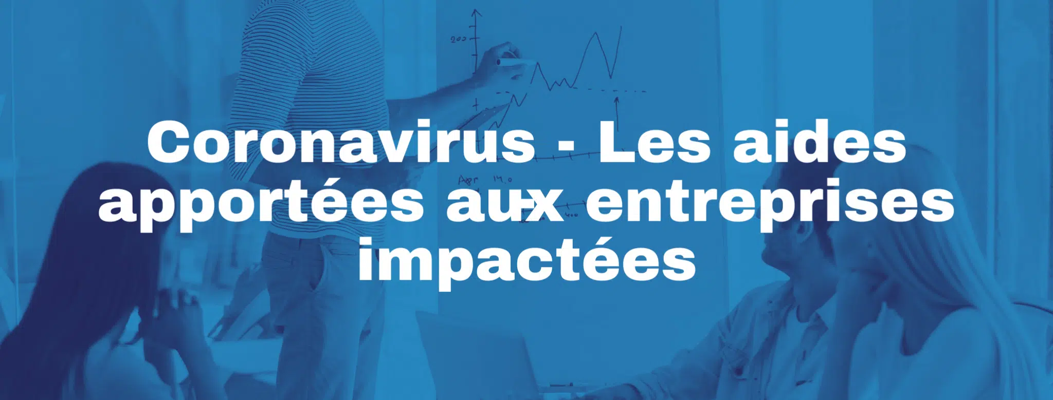 Lire la suite à propos de l’article COVID-19 : L&rsquo;intégralité des aides mises en place pour les entreprises impactées