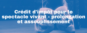 Lire la suite à propos de l’article Crédit d&rsquo;impôt pour le spectacle vivant : prolongation et assouplissement en réponse à la crise sanitaire