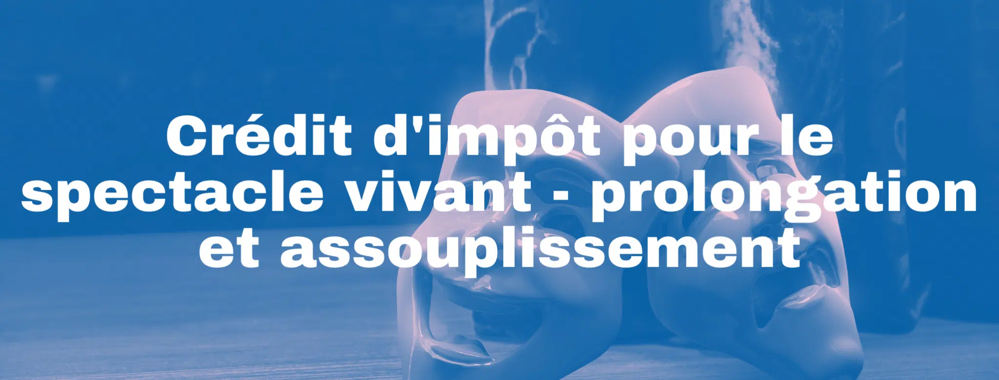 Lire la suite à propos de l’article Crédit d&rsquo;impôt pour le spectacle vivant : prolongation et assouplissement en réponse à la crise sanitaire
